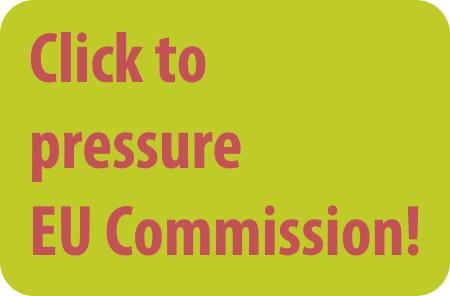 Click here to pressure the EU Commission