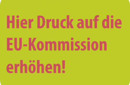 Hier Druck auf die EU-Kommission ausüben! 